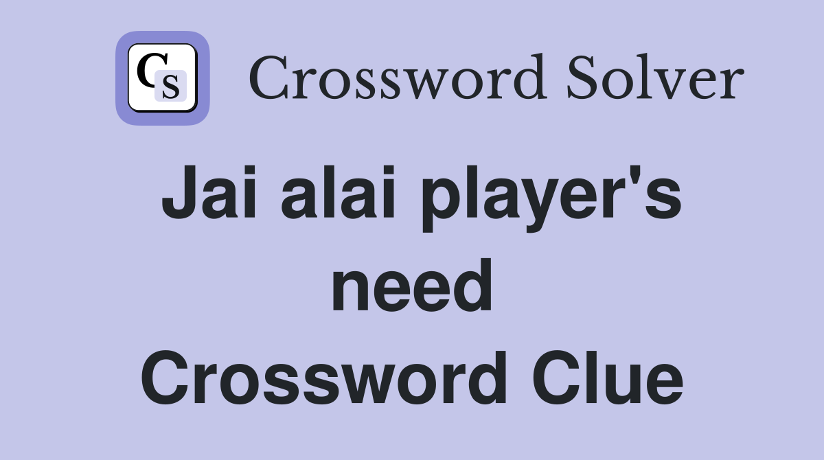 Jai alai player's need Crossword Clue