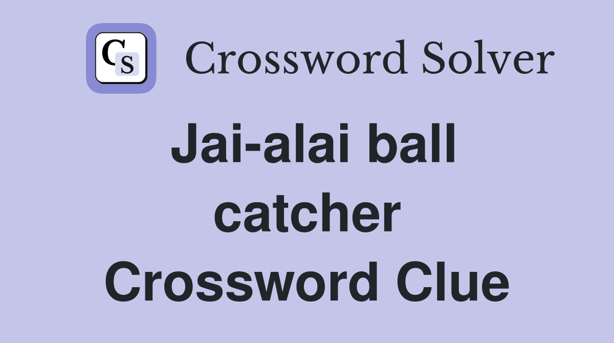 Jai-alai ball catcher Crossword Clue
