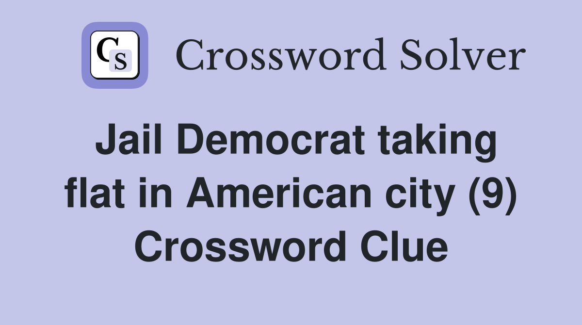 Jail Democrat taking flat in American city (9) Crossword Clue