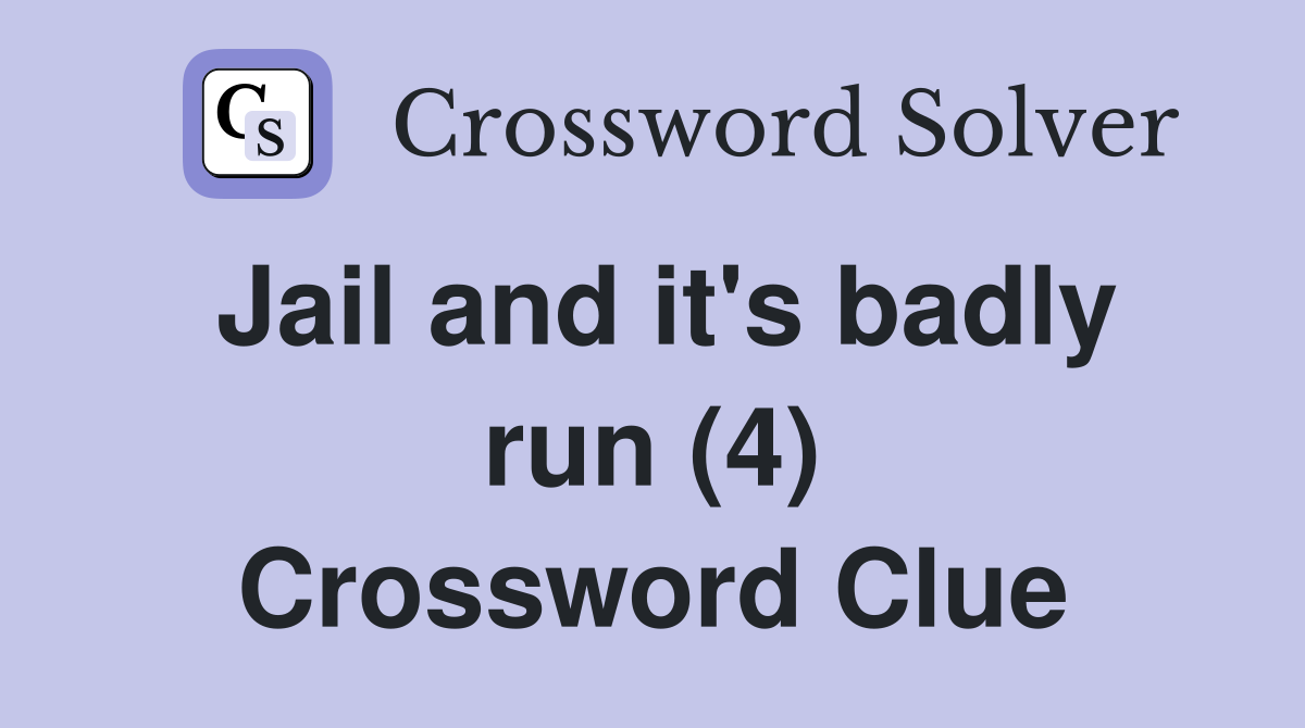 Jail and it's badly run (4) Crossword Clue