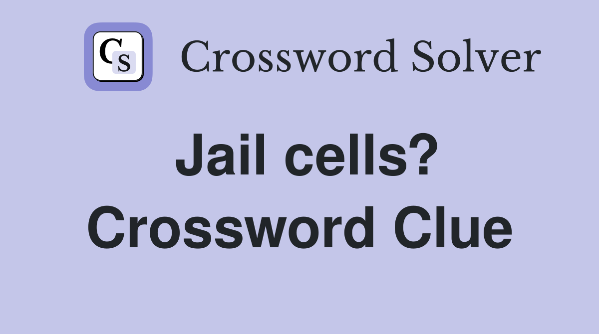 Jail cells? Crossword Clue