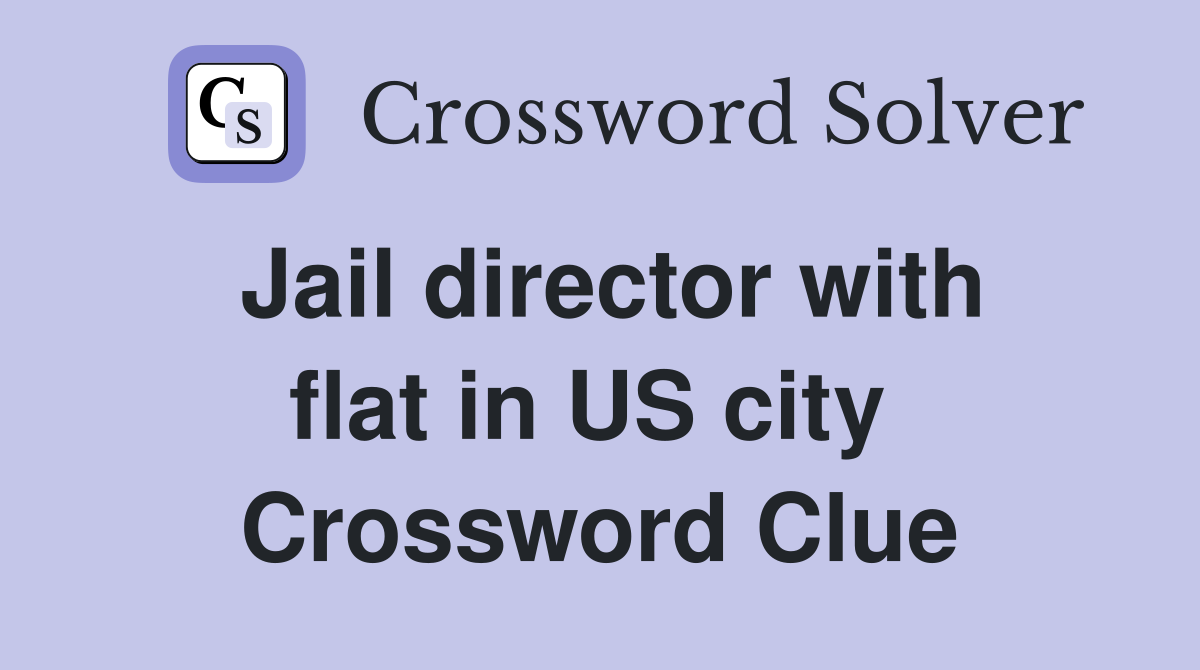 Jail director with flat in US city  Crossword Clue