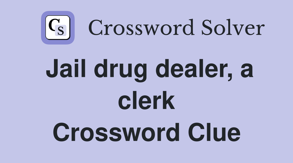Jail drug dealer, a clerk Crossword Clue