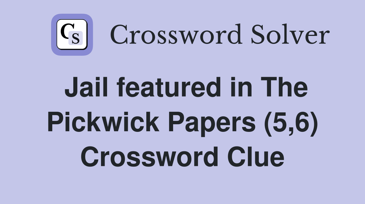 Jail featured in The Pickwick Papers (5,6) Crossword Clue