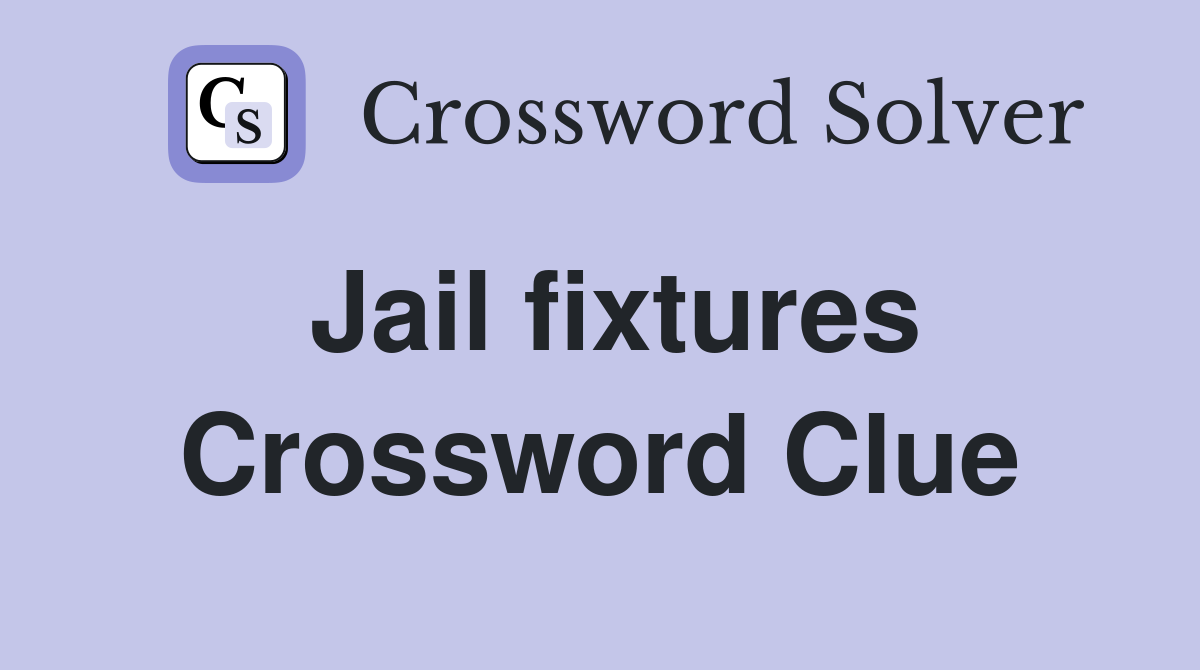 Jail fixtures Crossword Clue