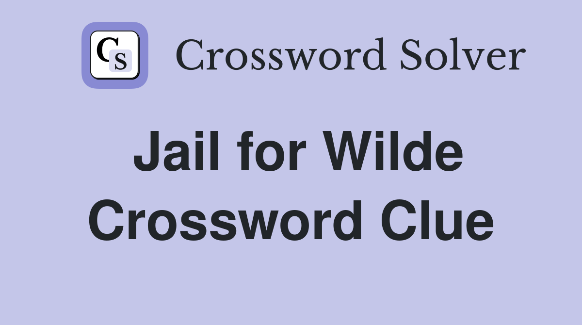 Jail for Wilde Crossword Clue