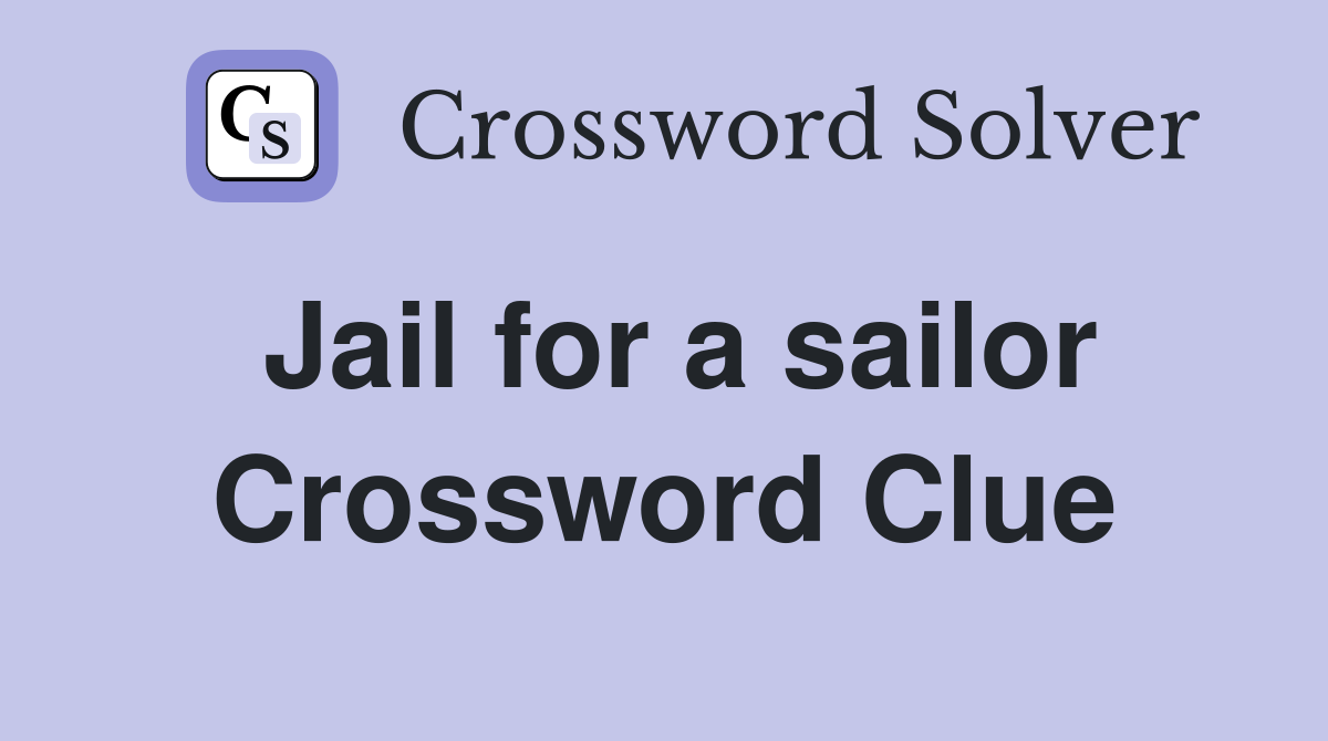 Jail for a sailor Crossword Clue