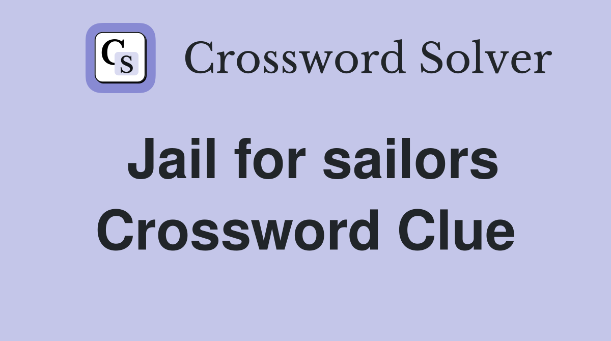 Jail for sailors Crossword Clue