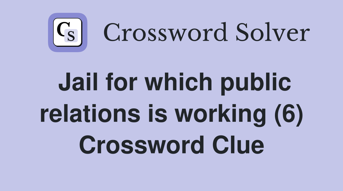 Jail for which public relations is working (6) Crossword Clue