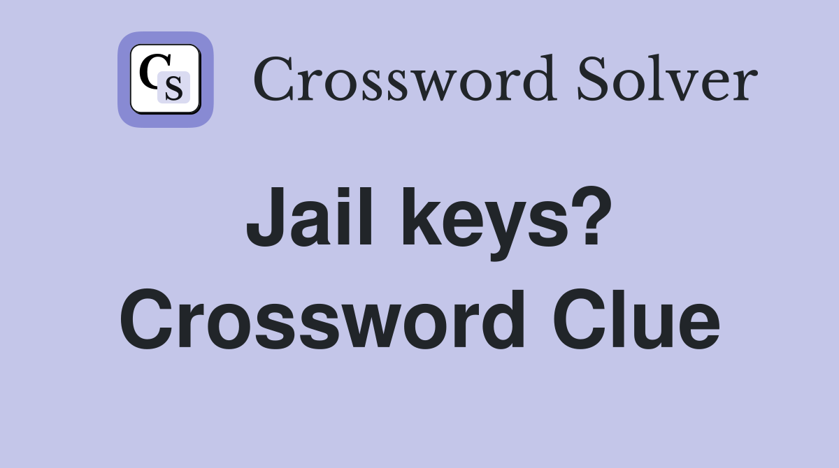 Jail keys? Crossword Clue