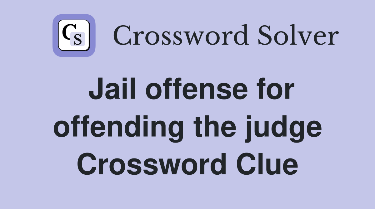Jail offense for offending the judge Crossword Clue