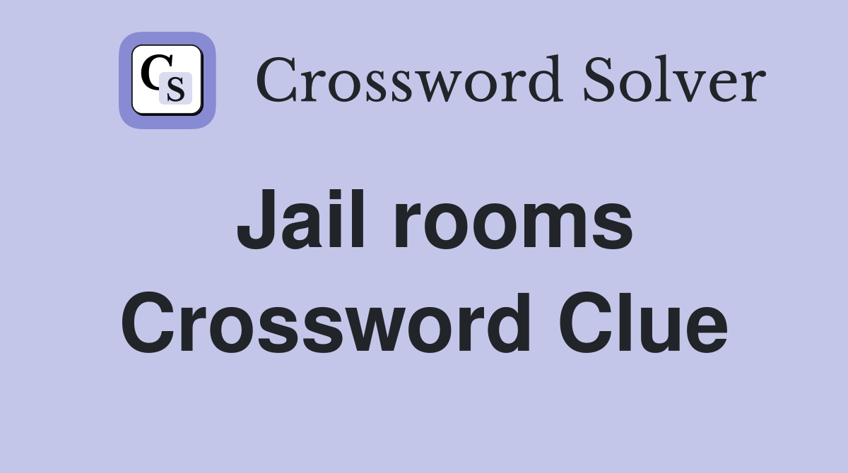 Jail rooms Crossword Clue