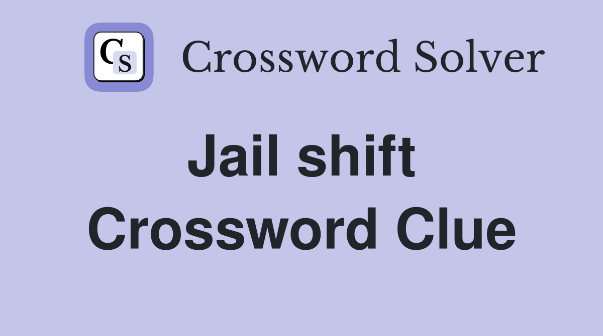 Jail shift  Crossword Clue