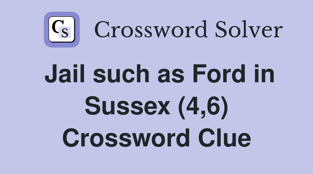 Jail such as Ford in Sussex (4,6) Crossword Clue