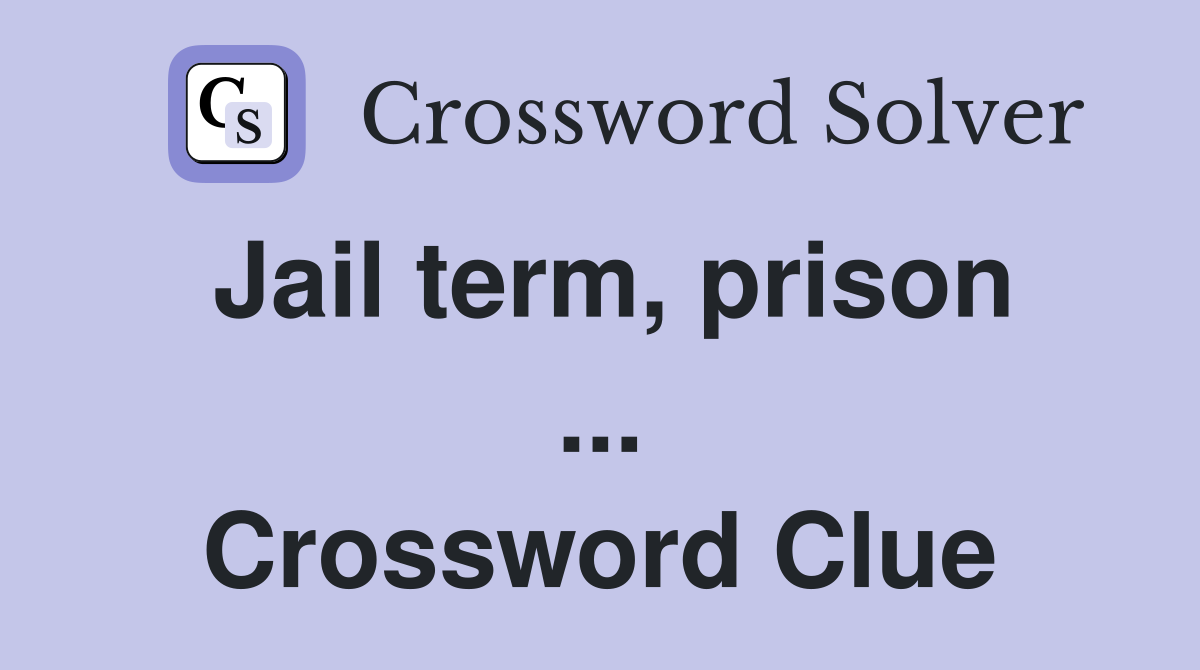Jail term, prison ... Crossword Clue
