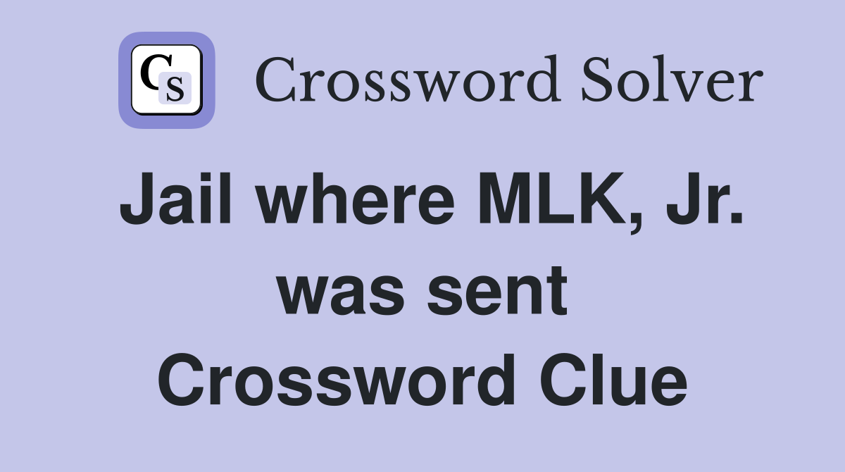 Jail where MLK, Jr. was sent Crossword Clue