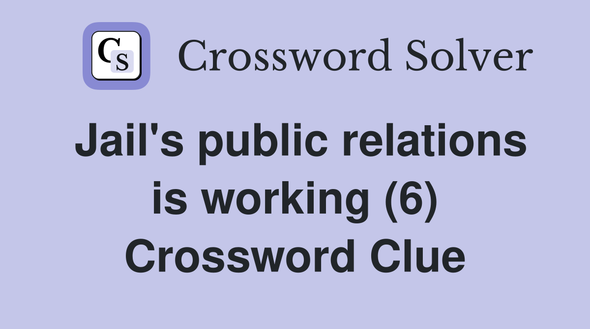 Jail's public relations is working (6) Crossword Clue