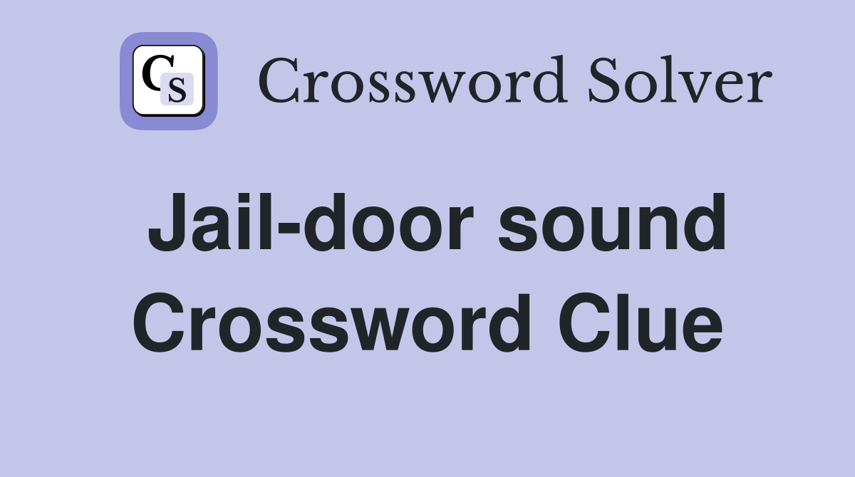 Jail-door sound Crossword Clue