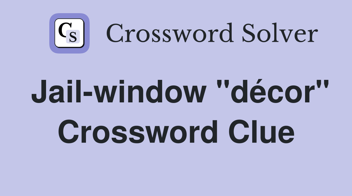 Jail-window "décor" Crossword Clue