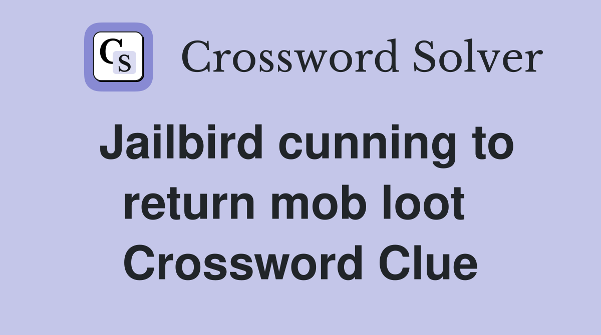 Jailbird cunning to return mob loot  Crossword Clue