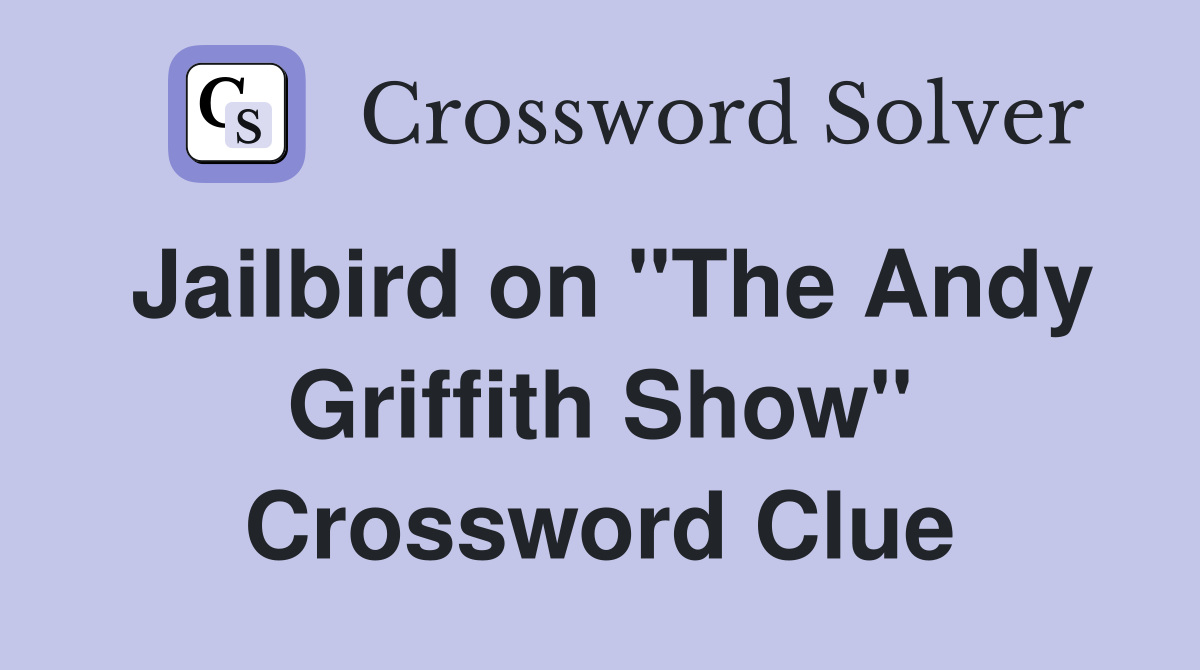 Jailbird on "The Andy Griffith Show" Crossword Clue