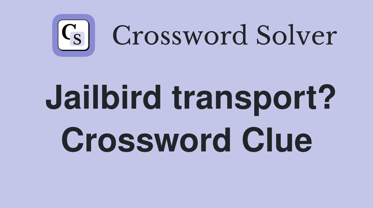 Jailbird transport? Crossword Clue