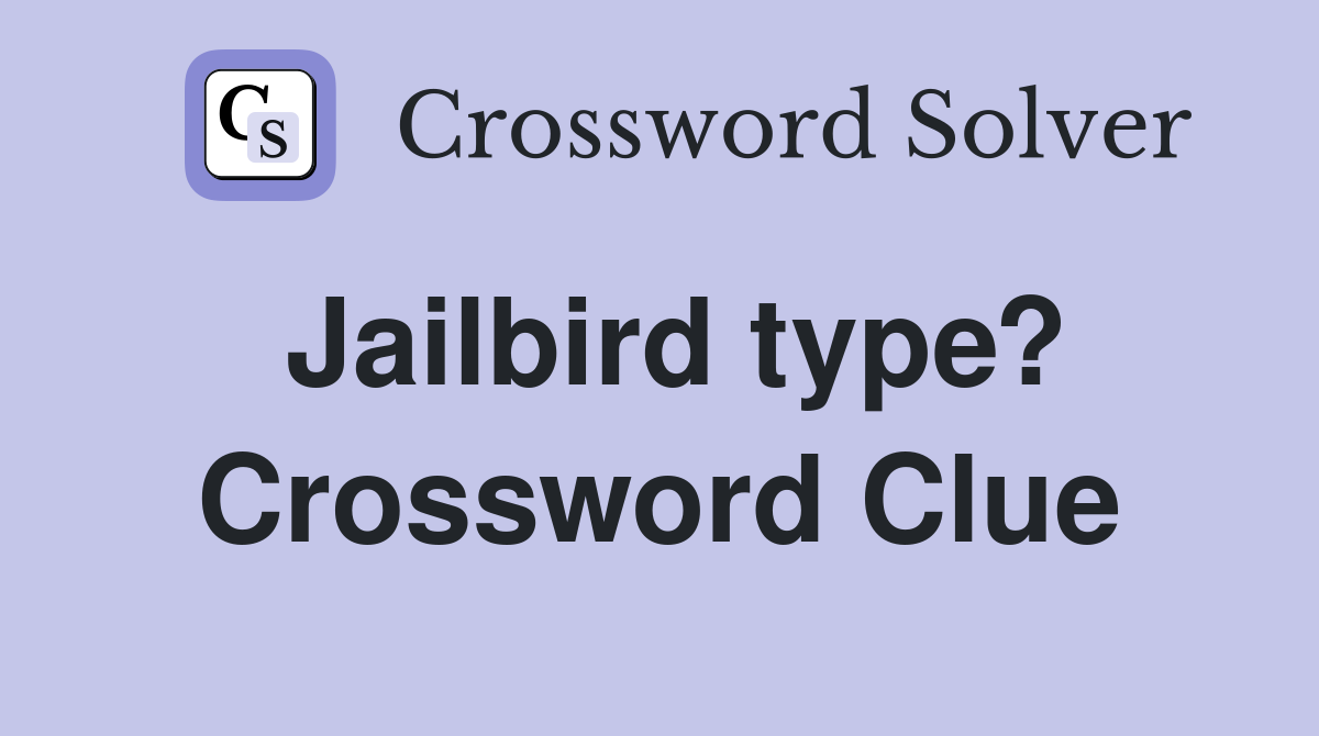 Jailbird type? Crossword Clue