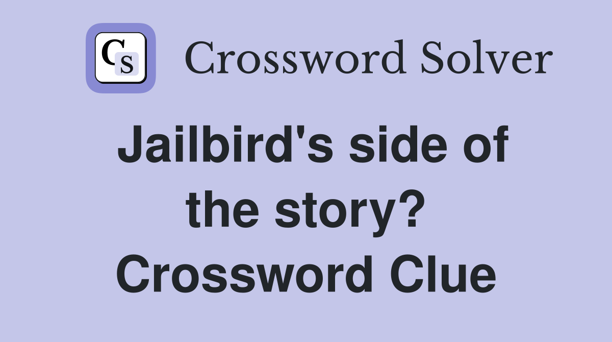 Jailbird's side of the story? Crossword Clue