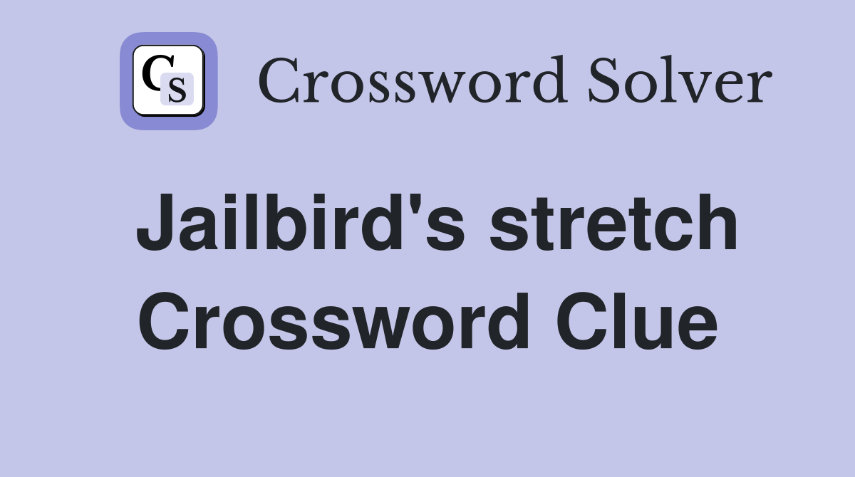 Jailbird's stretch Crossword Clue