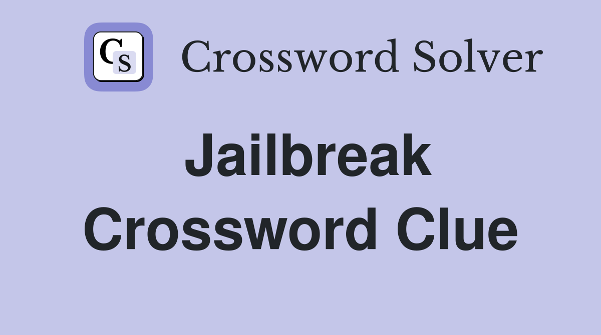Jailbreak Crossword Clue