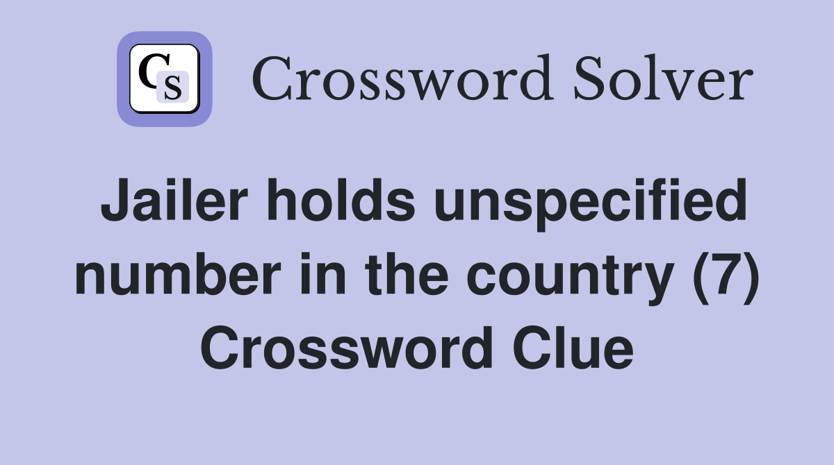 Jailer holds unspecified number in the country (7) Crossword Clue