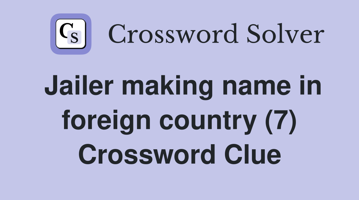 Jailer making name in foreign country (7) Crossword Clue
