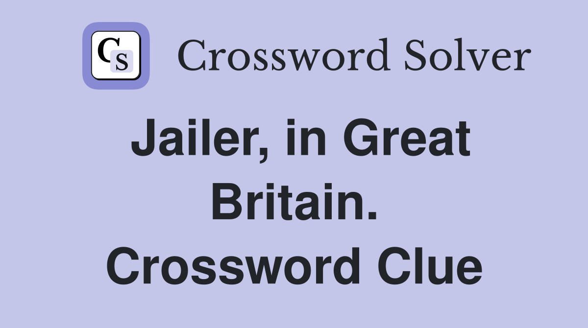 Jailer, in Great Britain. Crossword Clue