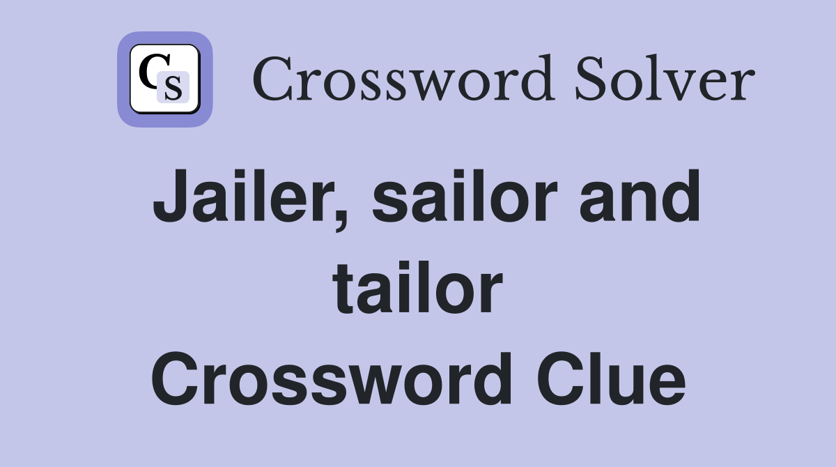Jailer, sailor and tailor Crossword Clue