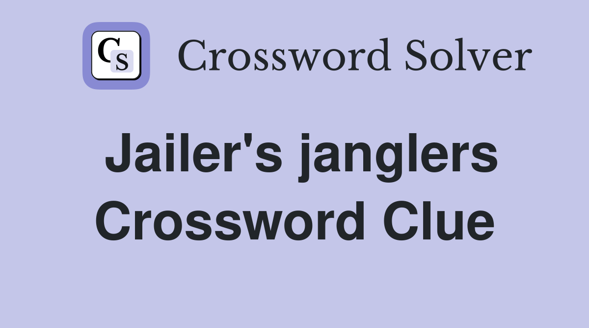 Jailer's janglers Crossword Clue