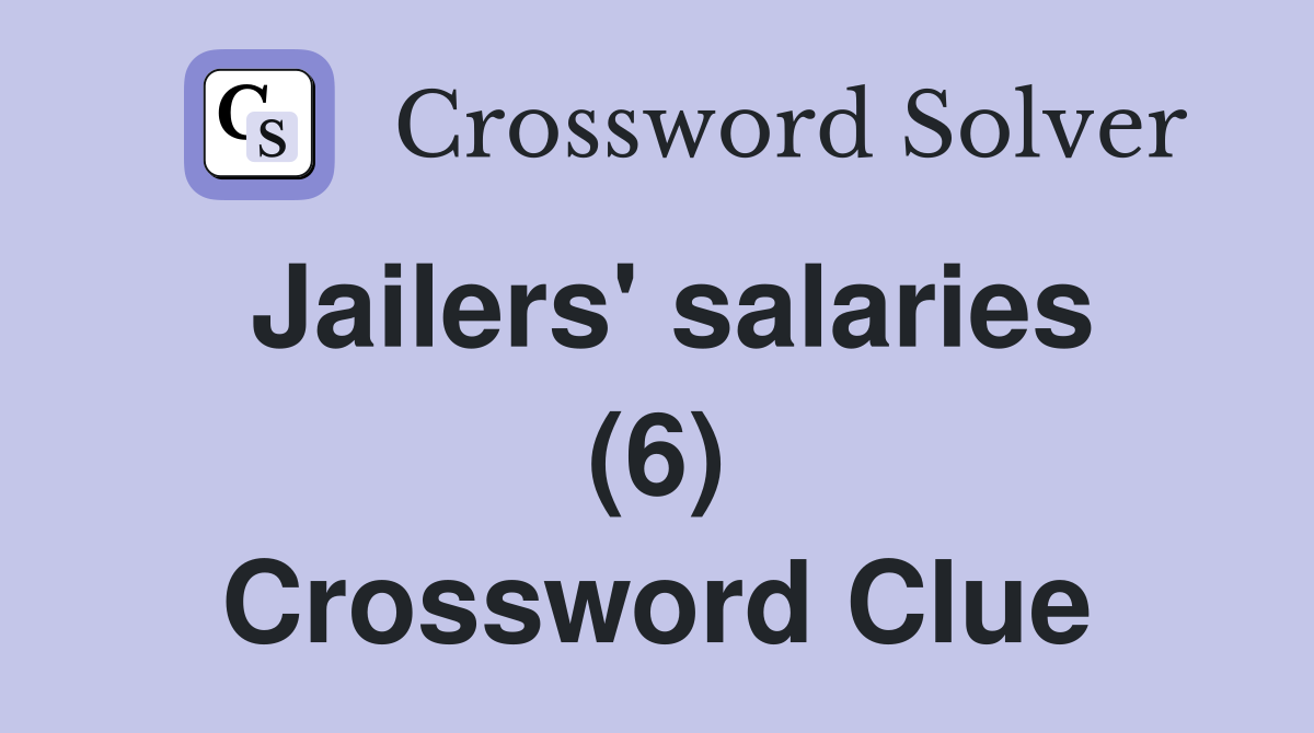 Jailers' salaries (6) Crossword Clue