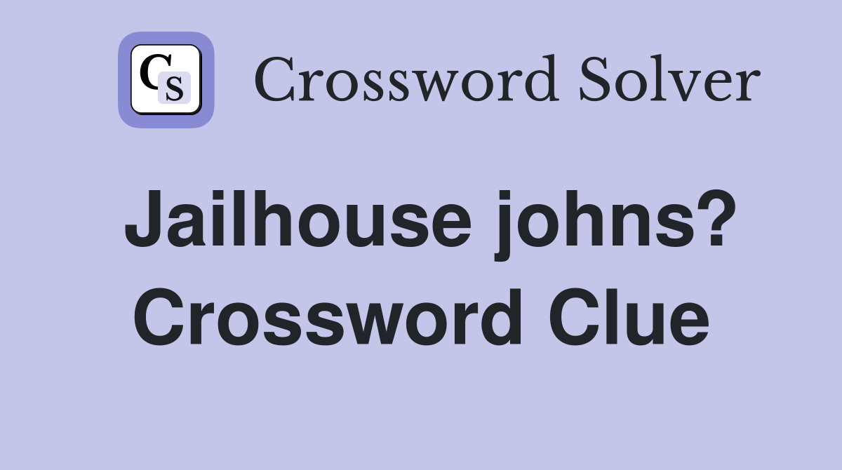 Jailhouse johns? Crossword Clue