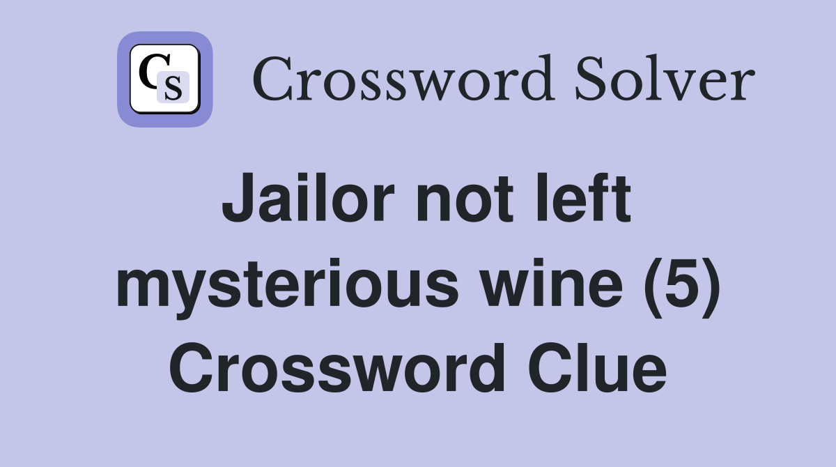 Jailor not left mysterious wine (5) Crossword Clue