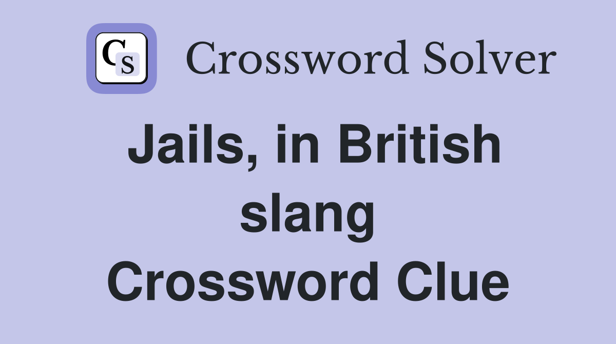 Jails, in British slang Crossword Clue