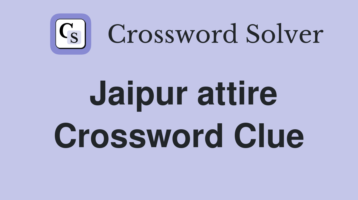 Jaipur attire Crossword Clue