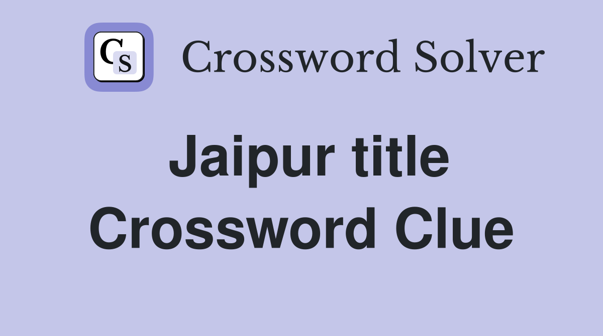 Jaipur title Crossword Clue