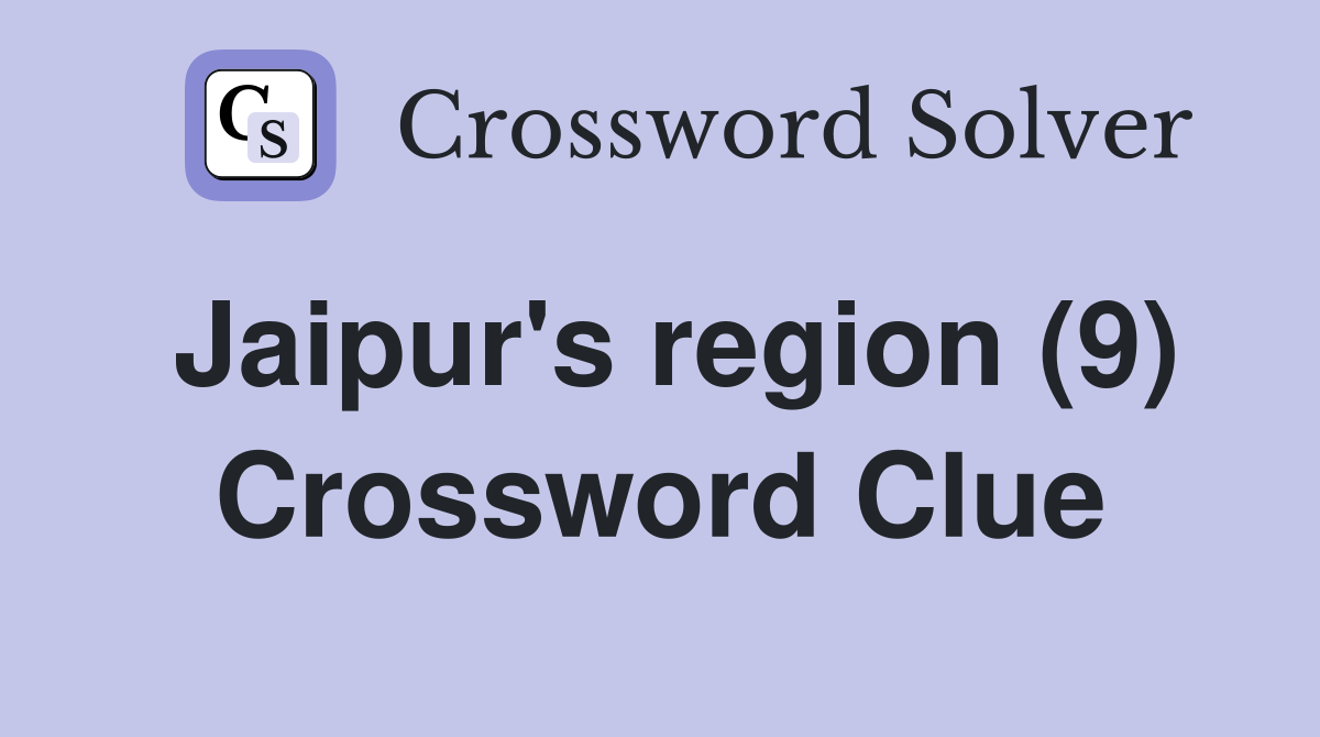 Jaipur's region (9) Crossword Clue