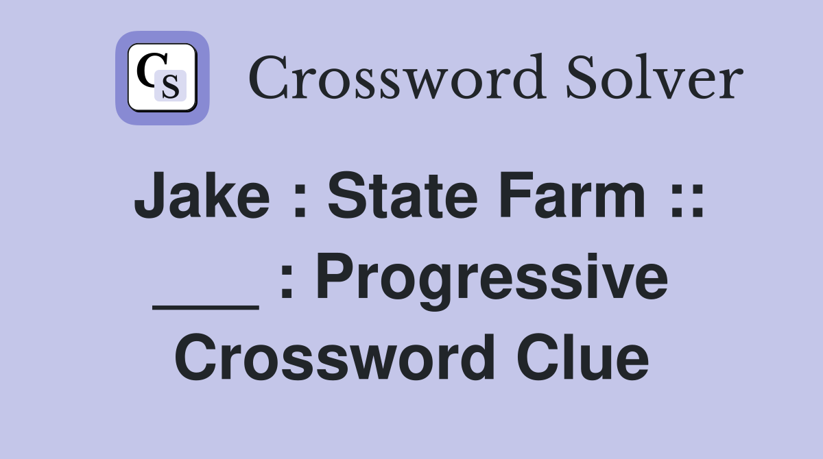 Jake : State Farm :: ___ : Progressive Crossword Clue