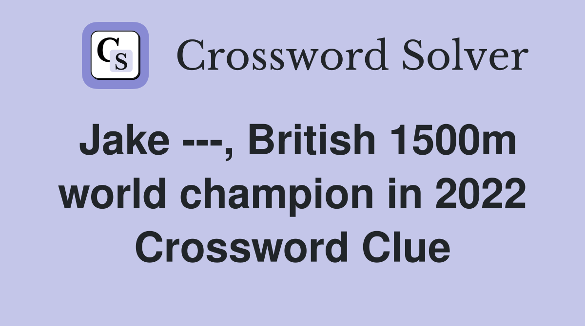 Jake ---, British 1500m world champion in 2022 Crossword Clue