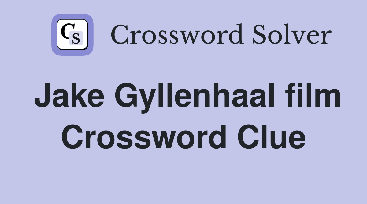 Jake Gyllenhaal film Crossword Clue