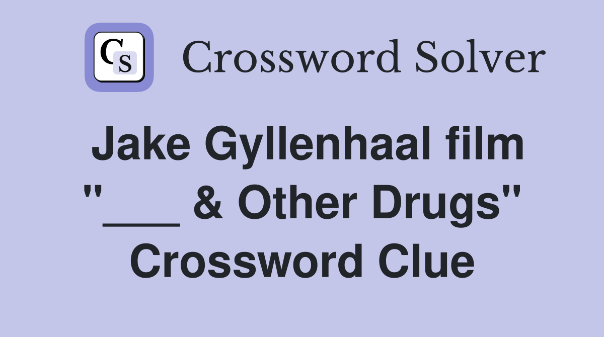 Jake Gyllenhaal film "___ & Other Drugs" Crossword Clue