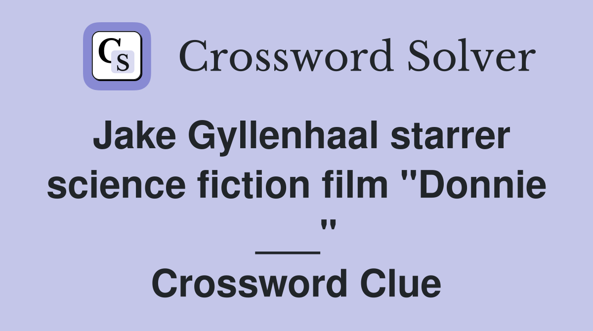 Jake Gyllenhaal starrer science fiction film "Donnie ___" Crossword Clue