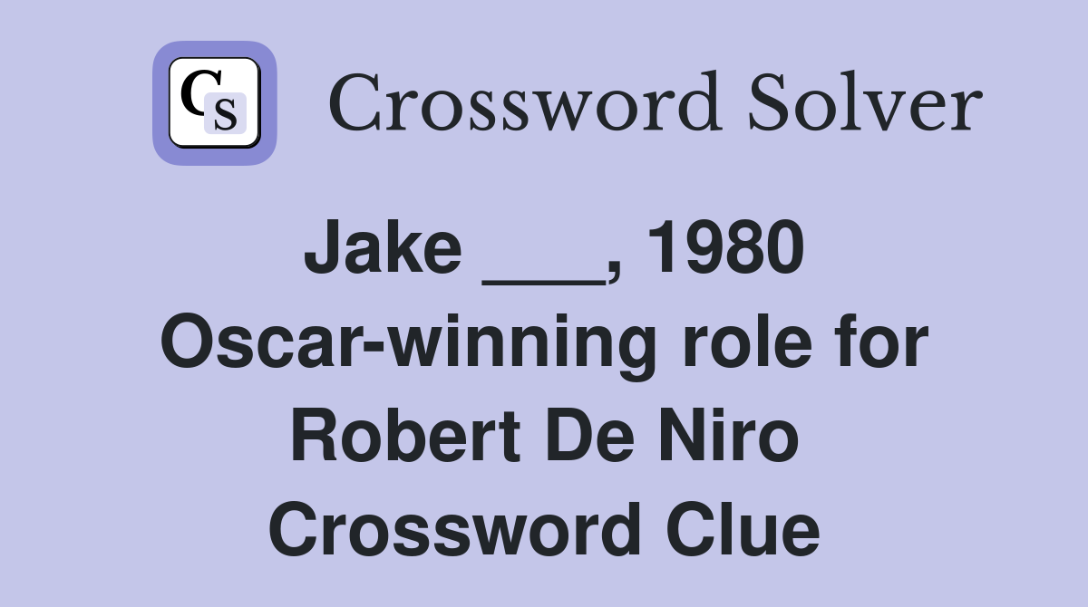 Jake ___, 1980 Oscar-winning role for Robert De Niro Crossword Clue