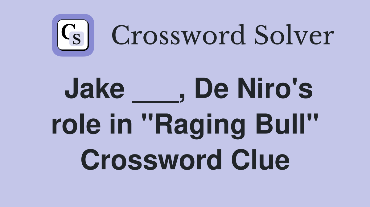 Jake ___, De Niro's role in "Raging Bull" Crossword Clue