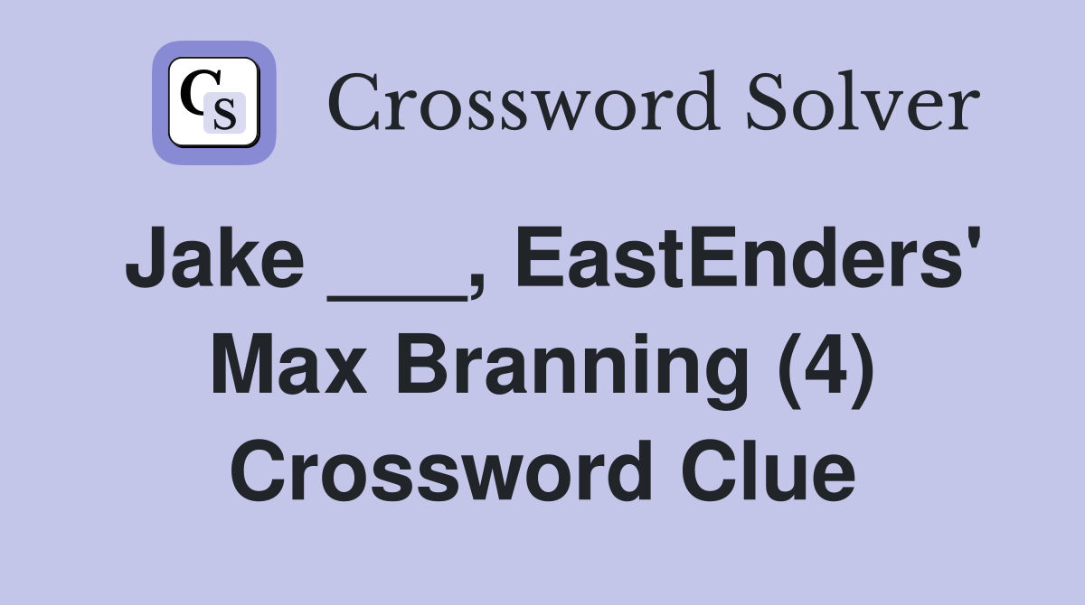 Jake ___, EastEnders' Max Branning (4) Crossword Clue